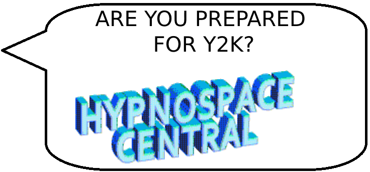 ARE YOU PREPARED FOR Y2K? HYPNOSPACE CENTRAL
