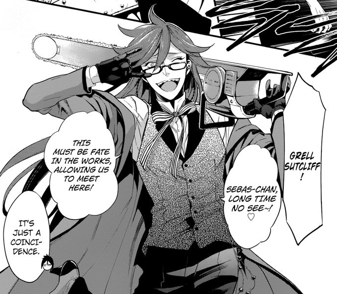 grell posing with her chainsaw, saying Sebas-chan, long time no see! it must be fate in the works, allowing us to meet here!