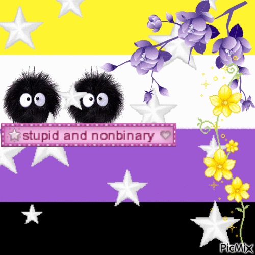 nonbinary flag with silver, pulsing stars over top of it. thers a pink box with sparkles that says stupid and nonbinary. purple and yellow flowers are on the right